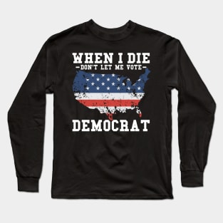 Retro When I Die Don't Let Me Vote Democrat Long Sleeve T-Shirt